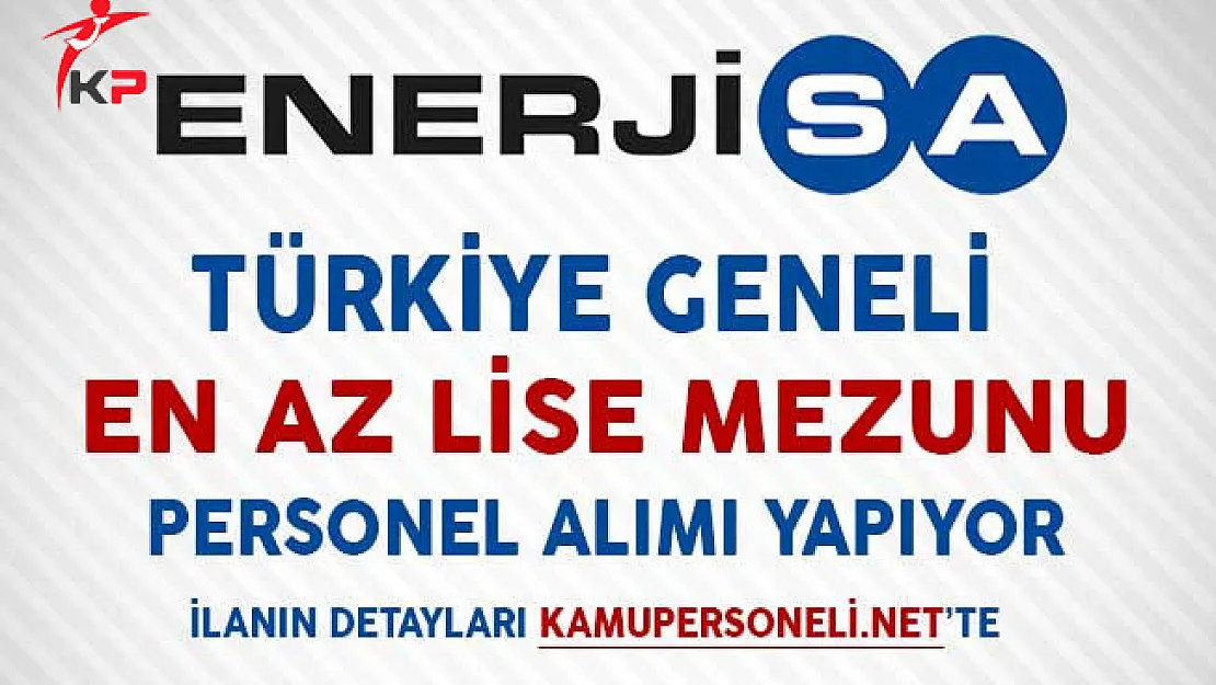 Enerjisa Türkiye Geneli En Az Lise Mezunu Personel Alımı Yapacağını Duyurdu