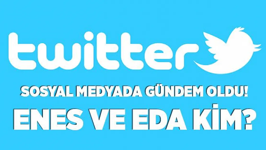 Enes Eda olayı nedir? Sosyal medyada gündem oldu! Enes ve Eda kim?