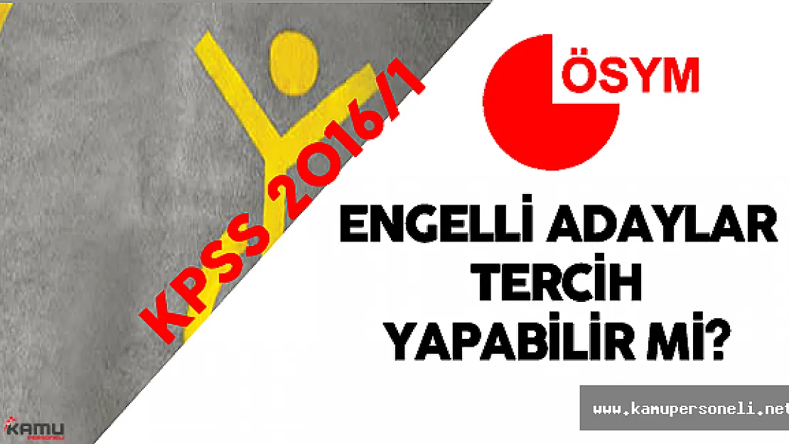 Engelli Adaylar KPSS 2016/1'de Tercih Yapabilir Mi?