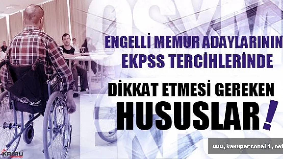 Engelli memur adayları, EKPSS tercihlerinde bu bilgileri dikkate alın