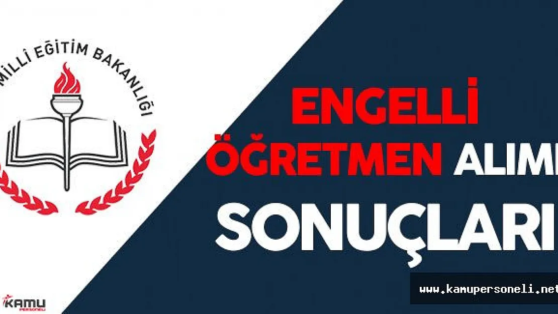Engelli Öğretmen Alımı Sonuçları Açıklandı