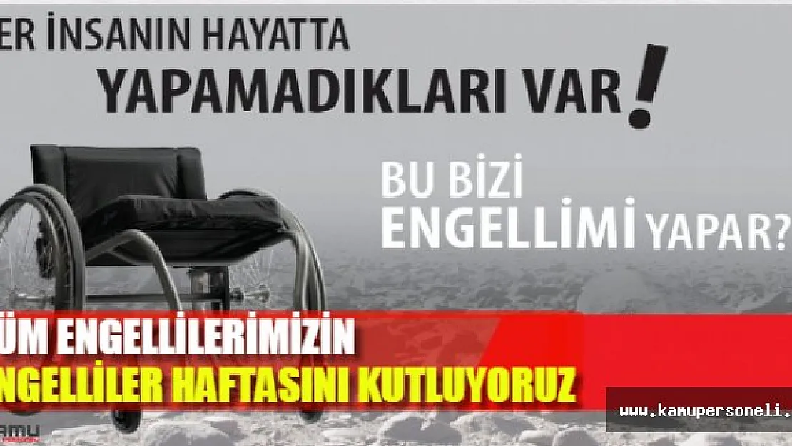 Engelli vatandaşlarımız sadece engelliler haftasında hatırlanmasın