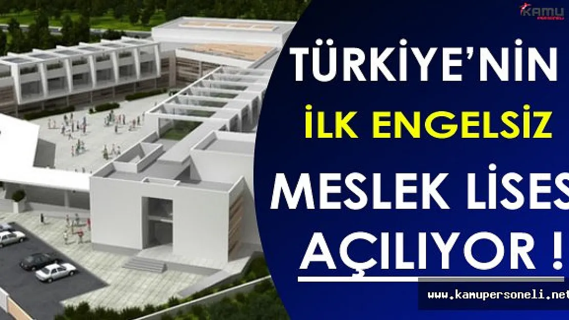 Engelsiz Meslek Lisesi Önümüzdeki Eğitim Döneminde Faaliyete Başlayacak