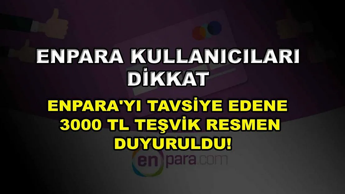 Enpara kullanıcıları dikkat: Enpara'yı tavsiye edene 3000 TL teşvik resmen duyuruldu!