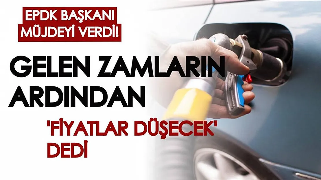 EPDK Başkanı açıkladı: Akaryakıt zamlarının ardından, 'Fiyatlar düşecek' dedi