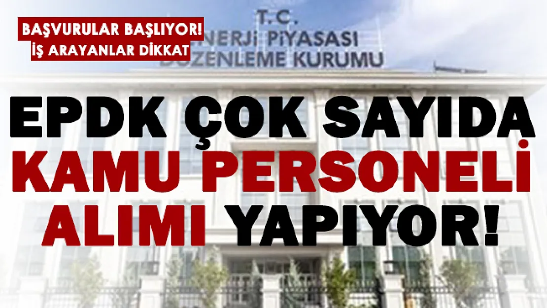 EPDK kamu personel alımı yapıyor! Başvurular şartları açıklandı!