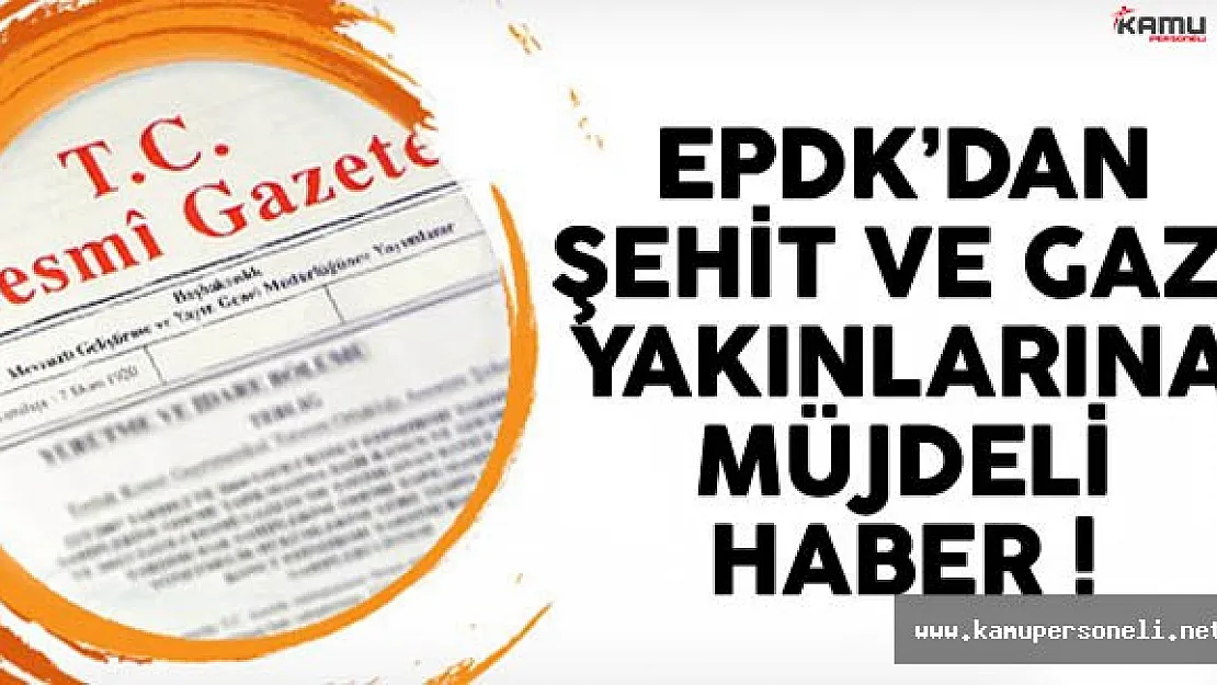 EPDK'dan Şehit ve Gazi Yakınlarını İlgilendirecek Haber