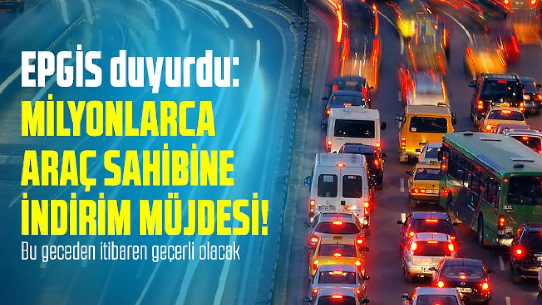 EPGİS duyurdu: Milyonlarca araç sahibine indirim müjdesi! Bu geceden itibaren geçerli olacak