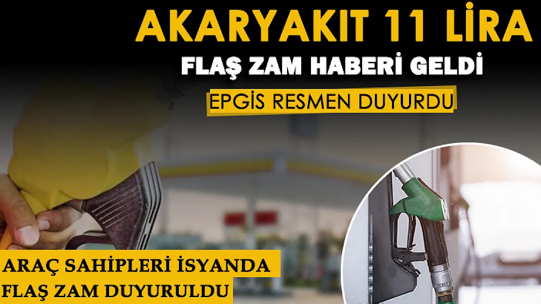 EPGİS resmen duyurdu: İsyan ettiren zam! Akaryakıt fiyatları 11 lira