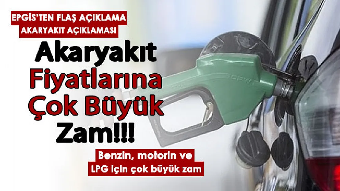 EPGİS'ten flaş açıklama geldi! Akaryakıt fiyatlarına bugün çok büyük zam beklentisi: Benzin, motorin ve LPG için dev zam
