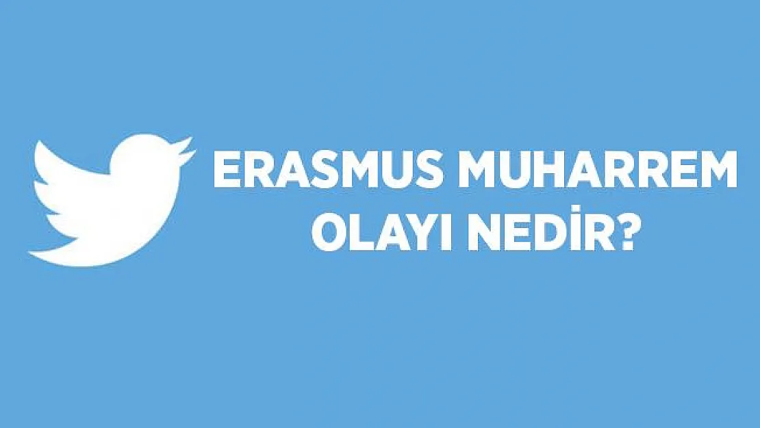 Erasmus Muharrem kimdir? Erasmus Muharrem olay nedir?