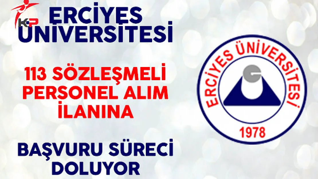 Erciyes Üniversitesi 113 Sözleşmeli Personel Alımı Başvuruları Sona Eriyor!