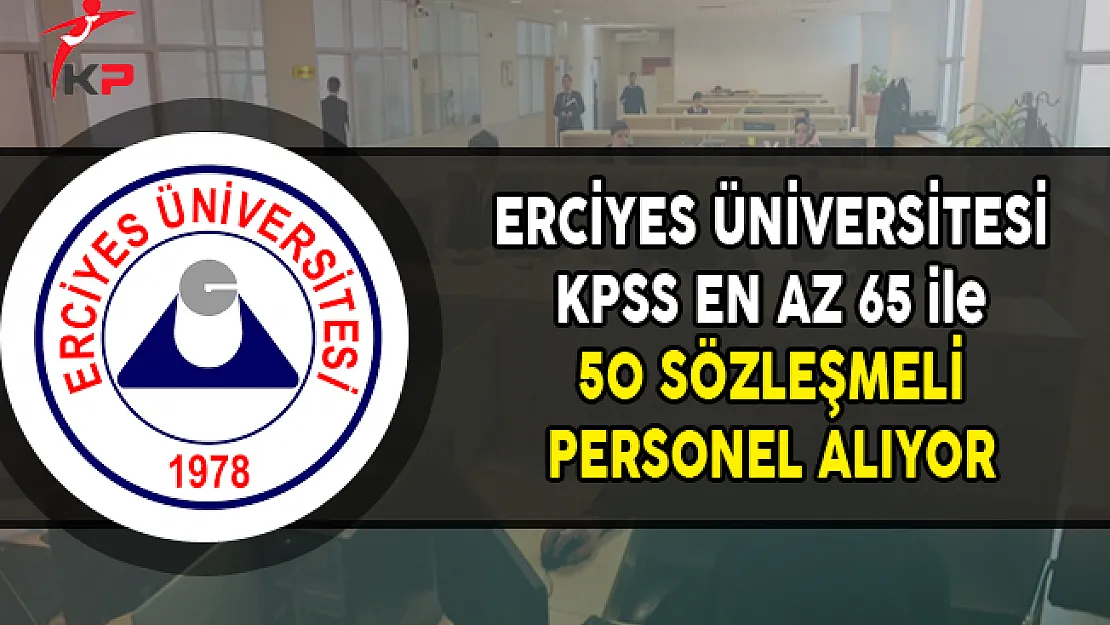 Erciyes Üniversitesi 50 Sözleşmeli Personel Alımı Yapıyor