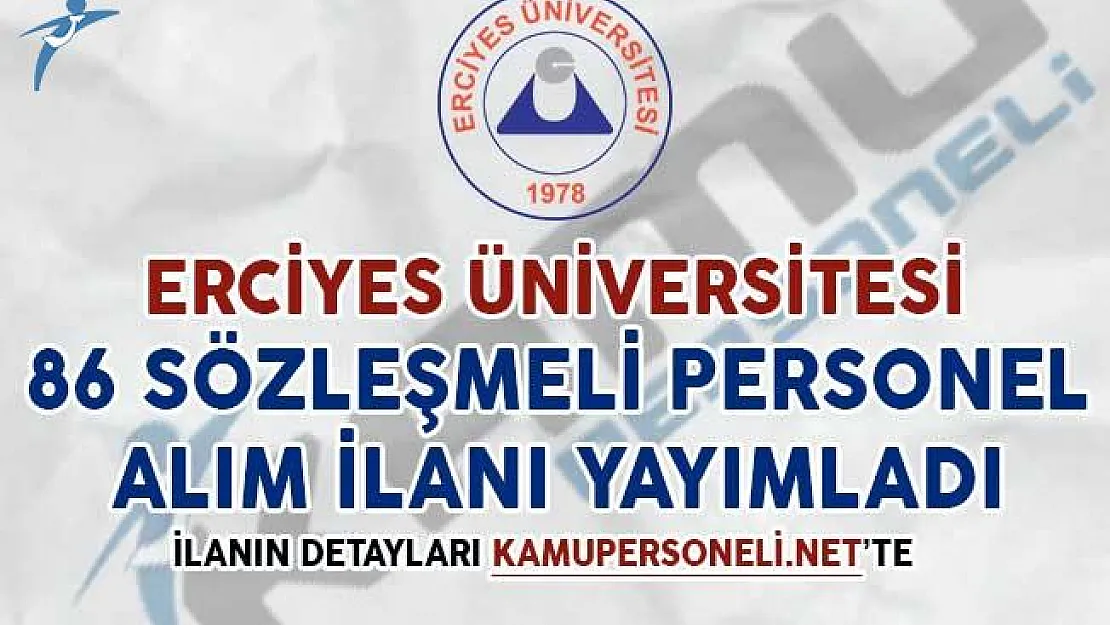 Erciyes Üniversitesi 86 Sözleşmeli Personel Alımı Yapacağını Duyurdu