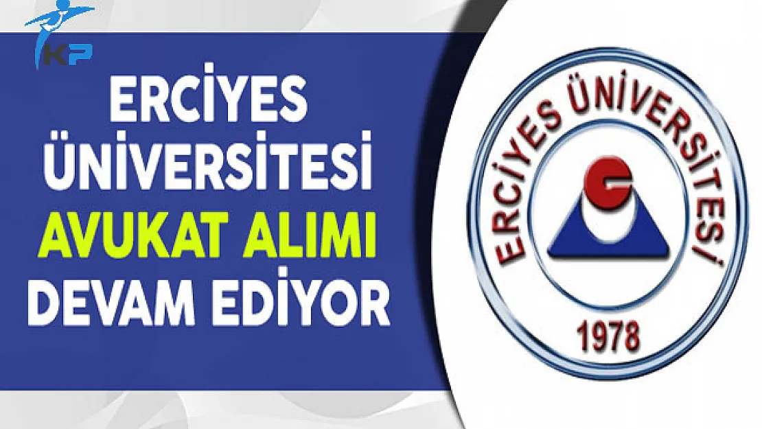 Erciyes Üniversitesi Avukat Alımı Başvuruları Devam Ediyor