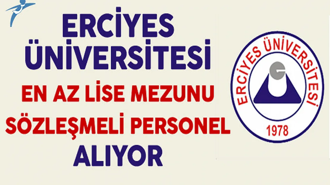 Erciyes Üniversitesi En Az Lise Mezunu Sözleşmeli Personel Alıyor