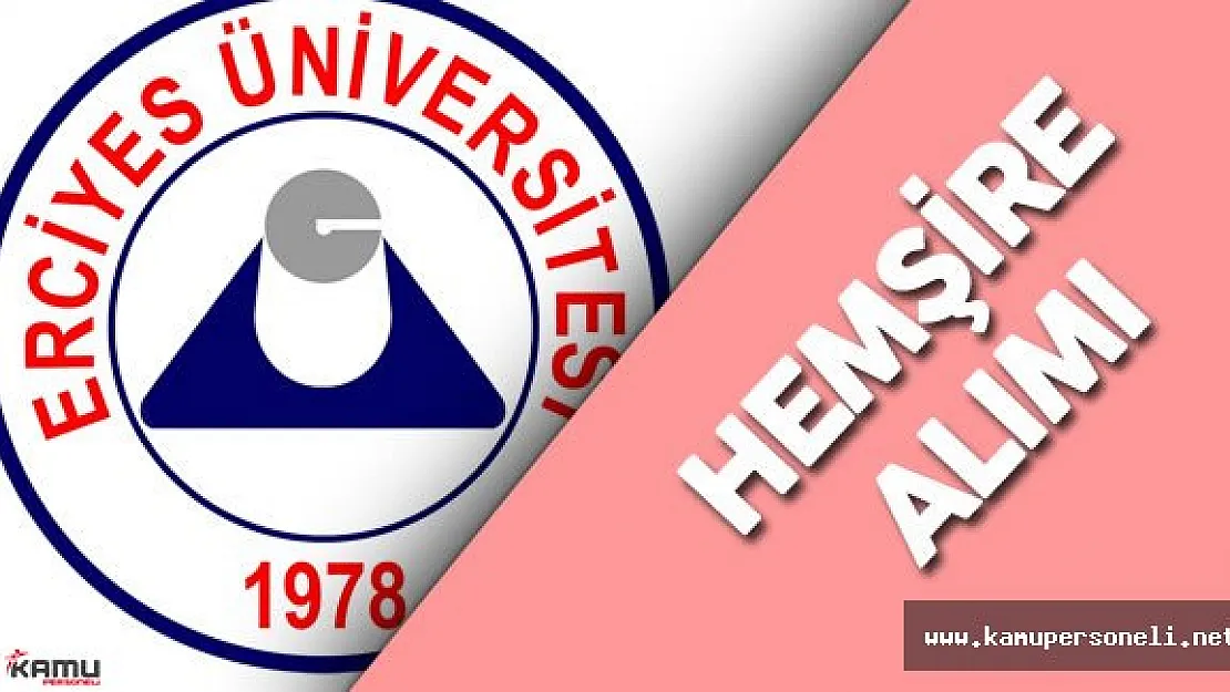 Erciyes Üniversitesi Hemşire Alımı Yapacak ( Kimler Başvuru Yapabilir? )