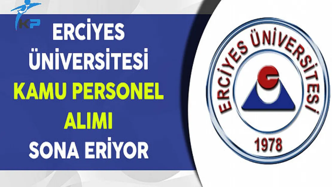 Erciyes Üniversitesi Kamu Personeli Alımı Başvuruları Sona Eriyor
