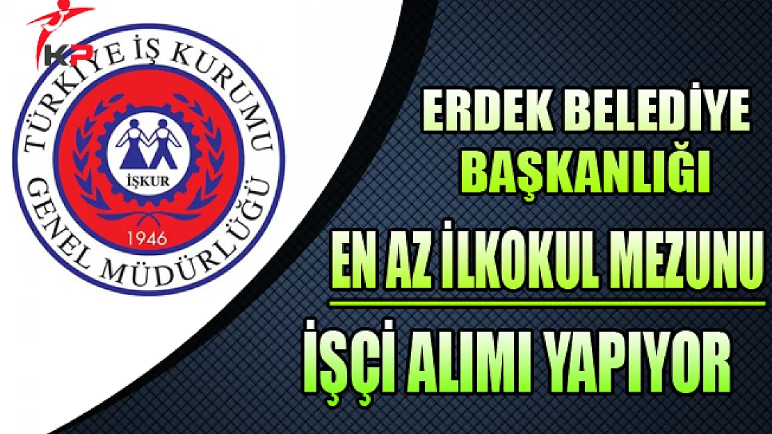 Erdek Belediye Başkanlığı İşçi Alım İlanı
