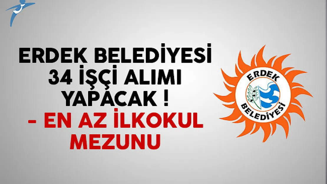 Erdek Belediyesi 34 işçi alımı ilanı yayımlandı