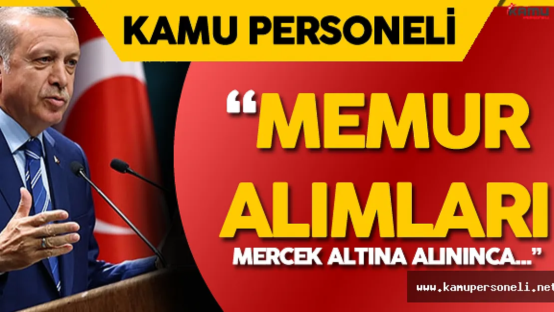 Erdoğan Açıkladı ! Memur Alımları Mercek Altına Alınınca...