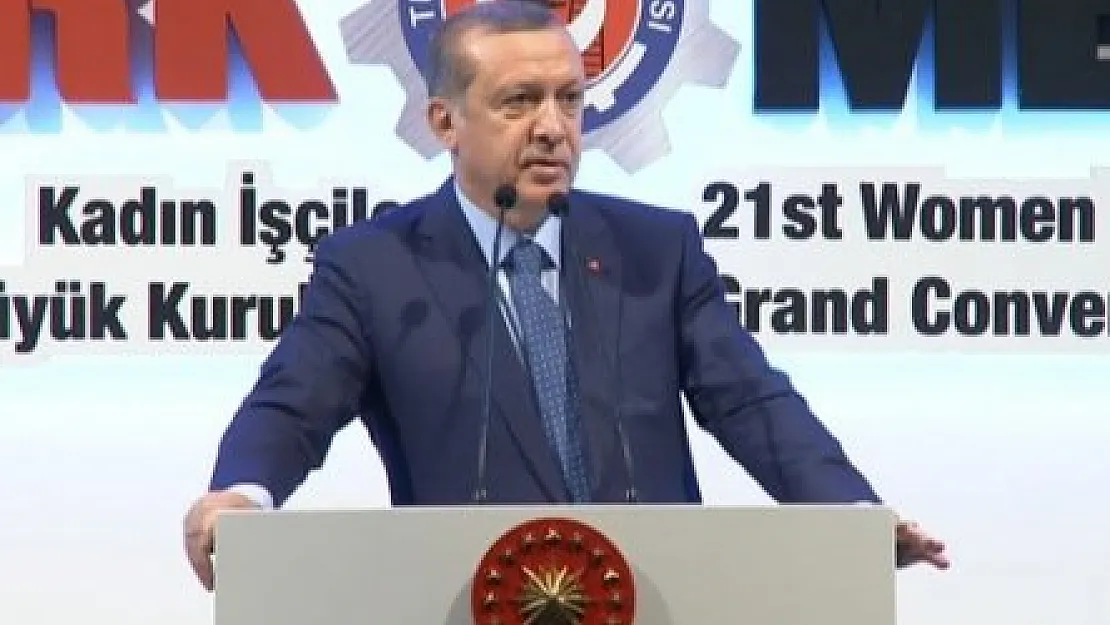 Erdoğan : &quotBenim İçin Kadın Annedir"