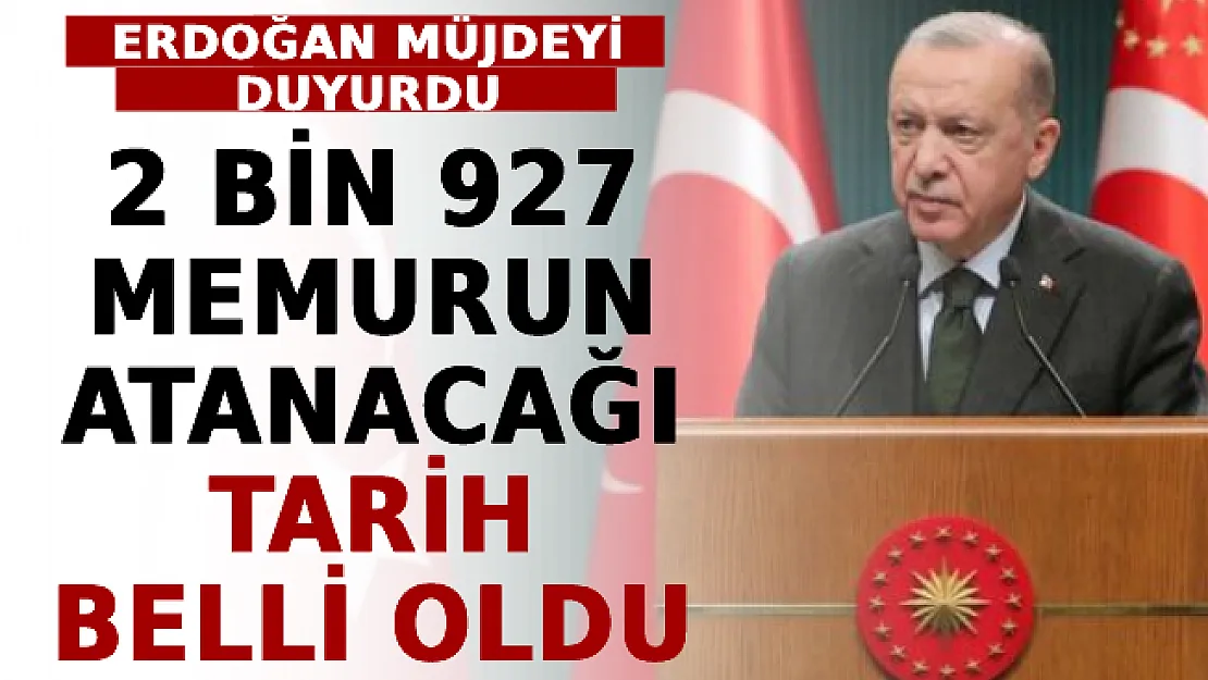 Erdoğan Müjdeyi Duyurdu! 2 Bin 927 Memurun Atanacağı Tarih Belli Oldu