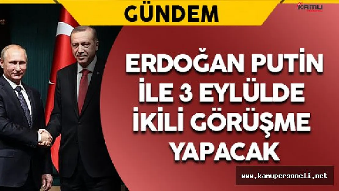 Erdoğan Putin Görüşmesinin Tarihi Açıklandı