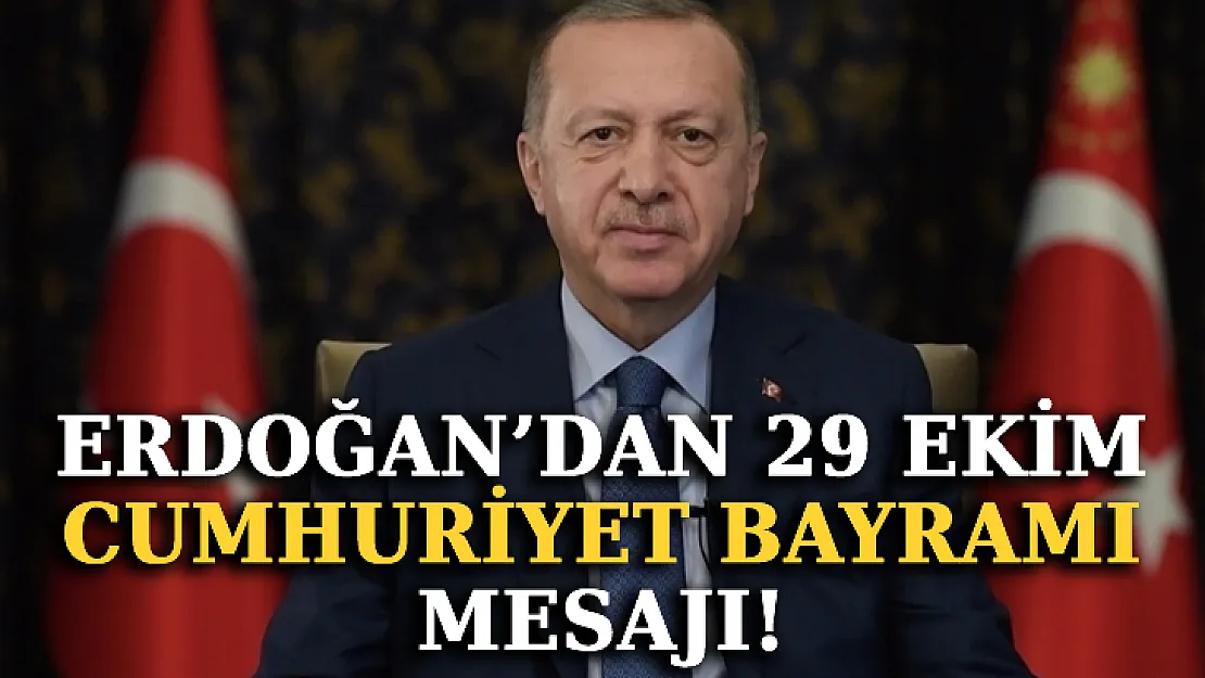 Erdoğan'dan 29 Ekim Cumhuriyet Bayramı Mesajı!