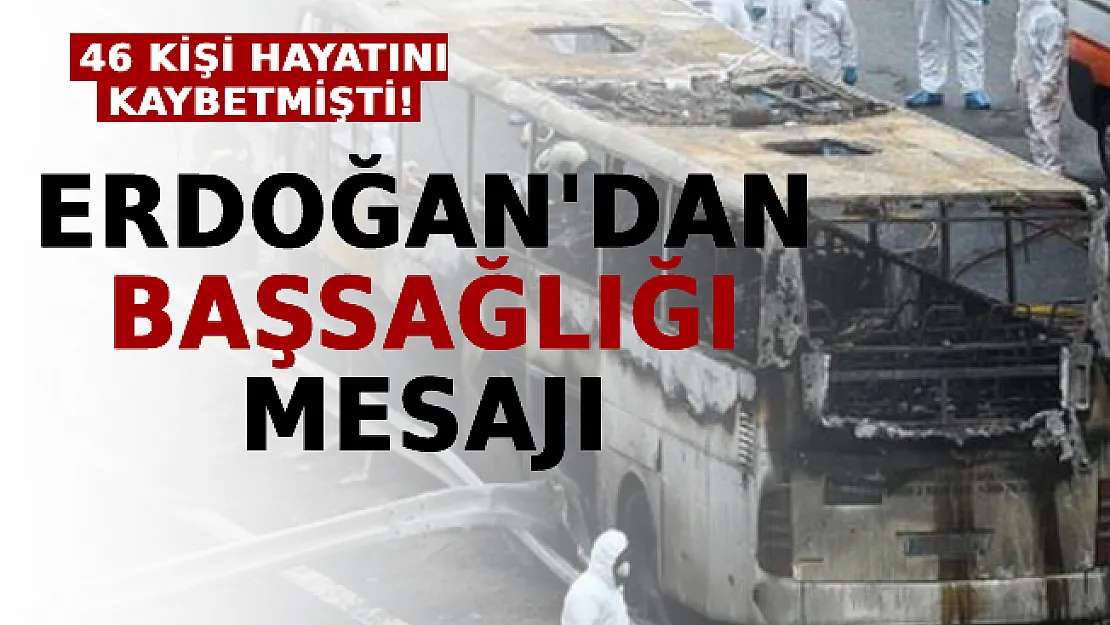 Erdoğan'dan Başsağlığı Mesajı: 46 Kişi Hayatını Kaybetmişti!