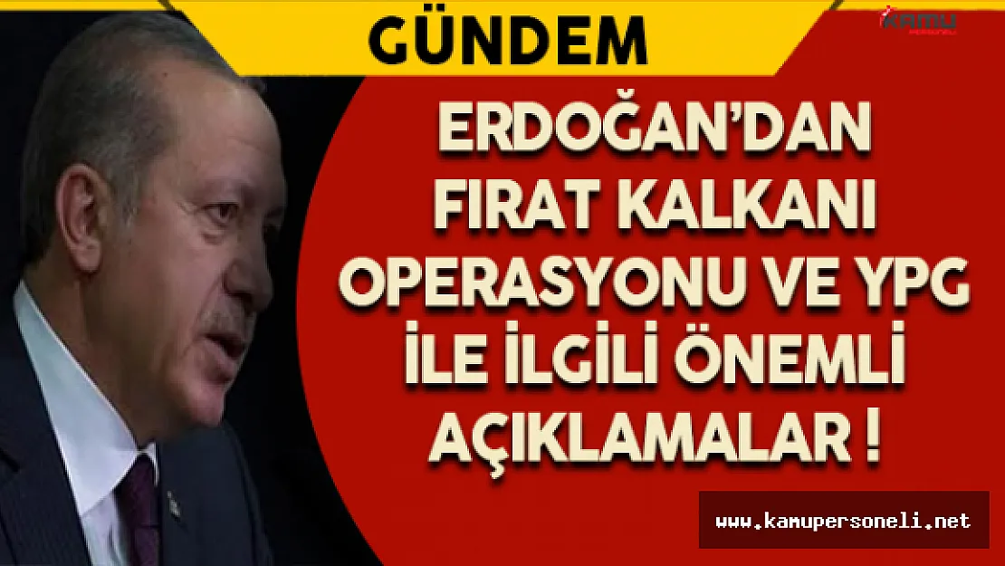 Erdoğan'dan Fırat Kalkanı Operasyonu ve YPG İle ilgili Önemli Açıklamalar !
