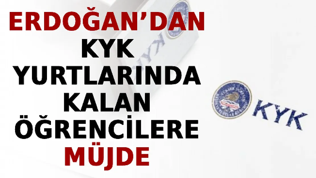 Erdoğan'dan KYK Yurtlarında Kalan Öğrencilere Müjde