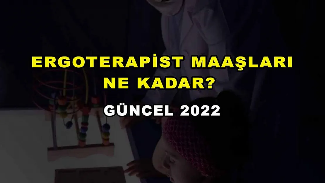 Ergoterapist Maaşları Ne Kadar? 2022 Güncel