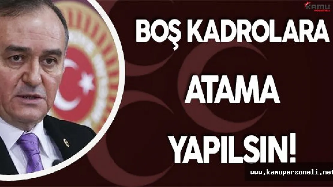 Erkan Akçay: " Boş Kadrolara Atama Yapılsın!"