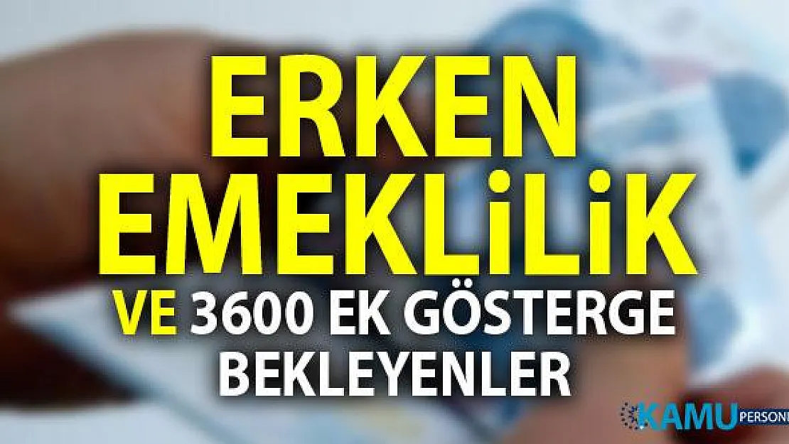 Erken emekli olmanın yolu ve 3600 ek gösterge bekleyen memurların durumu