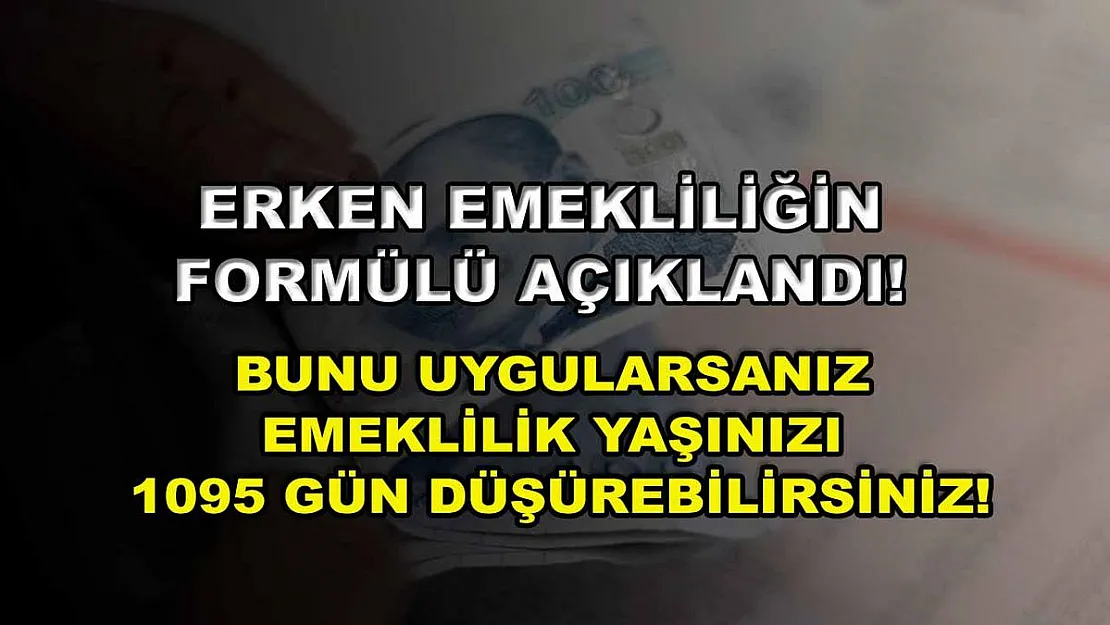 Erken emekliliğin formülü açıklandı! Bunu uygularsanız emeklilik yaşınızı 1095 gün düşürebilirsiniz!
