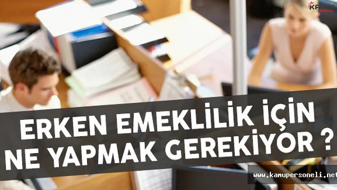 Erken Emeklilik İçin Ne Yapmak Gerekiyor ?