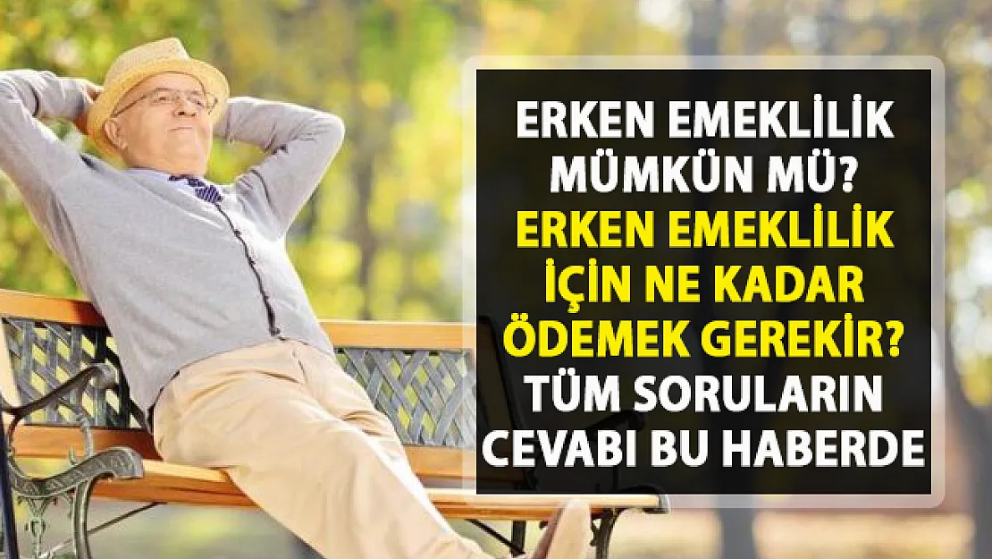 Erken emeklilik mümkün mü? Erken emeklilik hesaplaması nasıl yapılır?