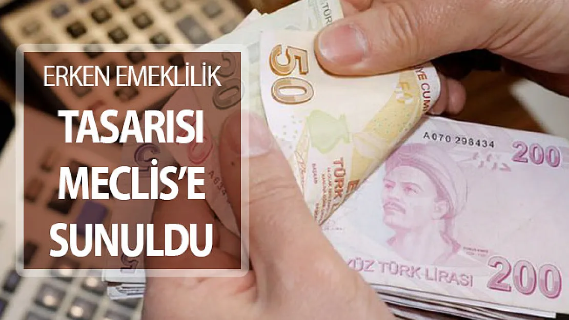 Erken Emeklilik Tasarısı Meclise Sunuldu !