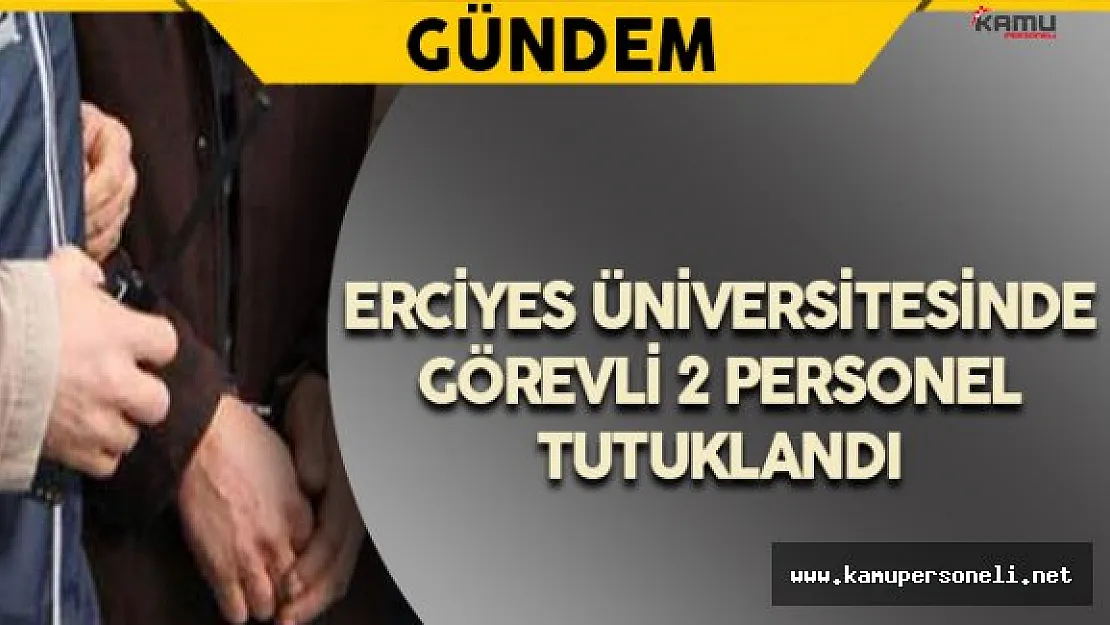 ERÜ'de Görevli 2 FETÖ Şüphelisi Tutuklandı