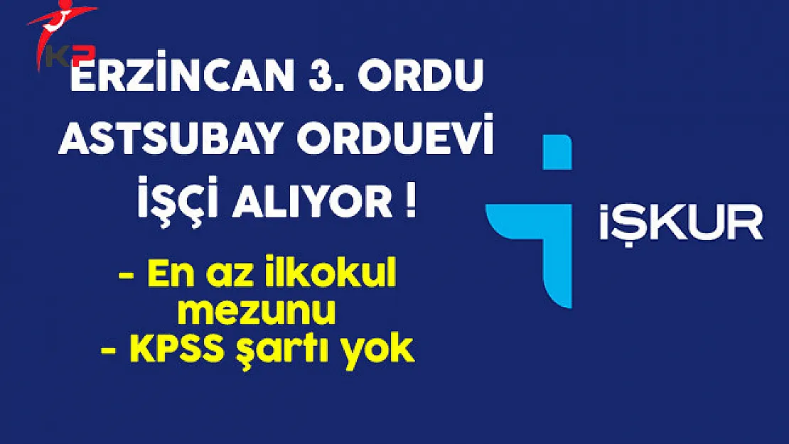 Erzincan 3.Ordu Astsubay Orduevi En Az İlkokul Mezunu İşçi Alıyor
