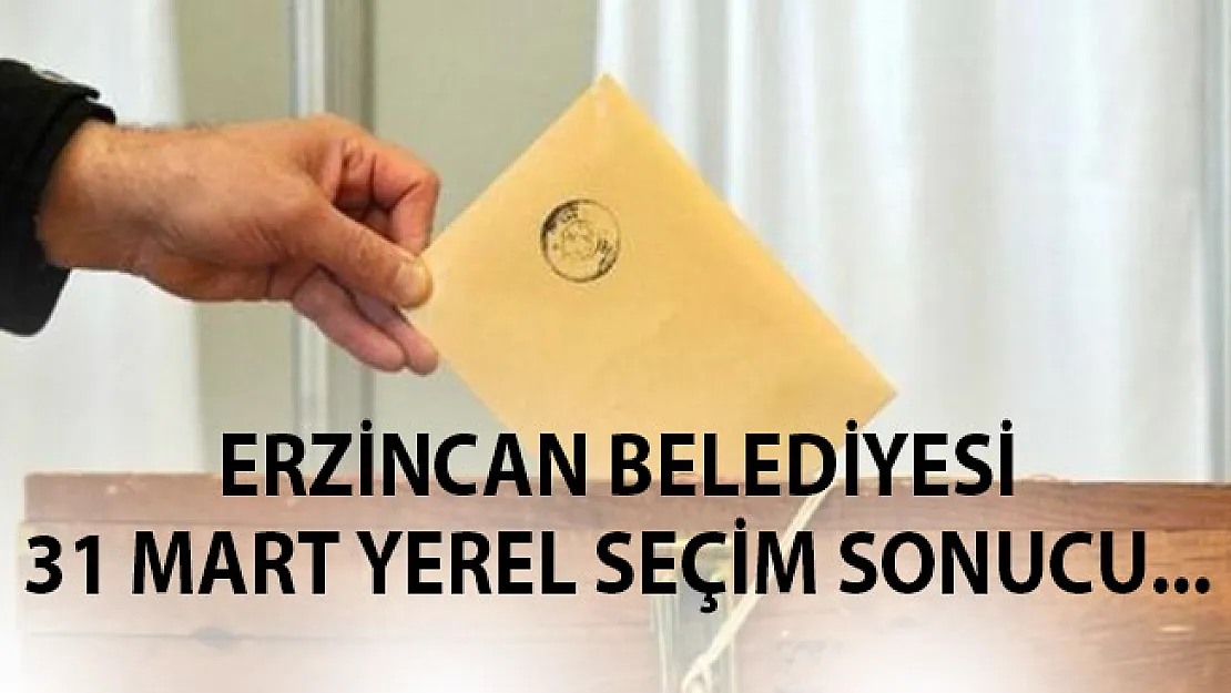 Erzincan 31 Mart Yerel Seçim Sonuçları Belli Oldu- Erzincan 31 Mart Yerel Seçim Sonucu Oy Oranları 2019
