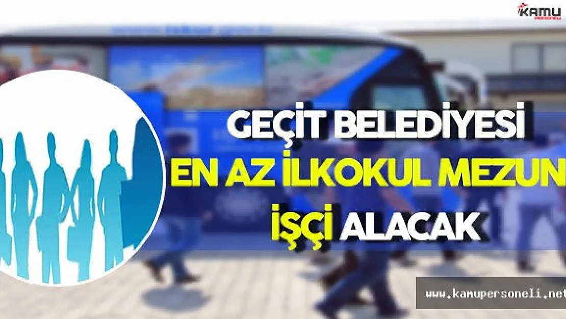 Erzincan/Geçit Belediyesi En Az İlkokul Mezunu İşçi Alacak