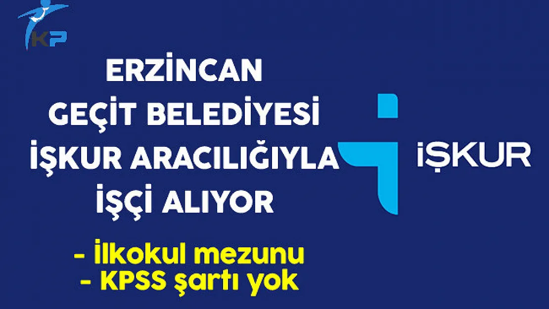 Erzincan Geçit Belediyesi İşkur Aracılığıyla İlkokul Mezunu İşçi Alıyor