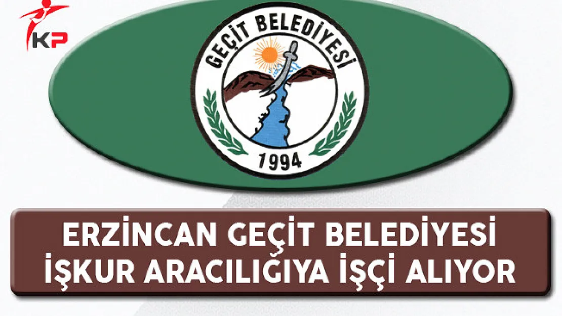 Erzincan Geçit Belediyesi İşkur Aracılığıyla İşçi Alıyor