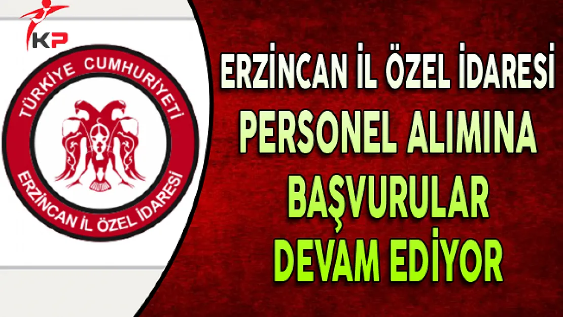 Erzincan İl Özel İdaresi Memur Alım İlanına Başvurular Devam Ediyor