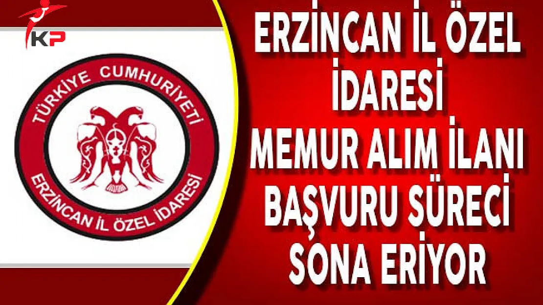 Erzincan İl Özel İdaresi Memur Alımı Başvuruları için Son Gün