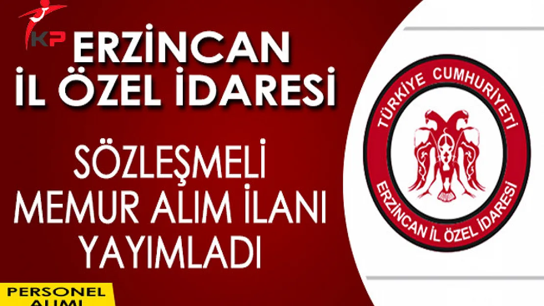 Erzincan İl Özel İdaresi Sözleşmeli Memur Alım İlanı