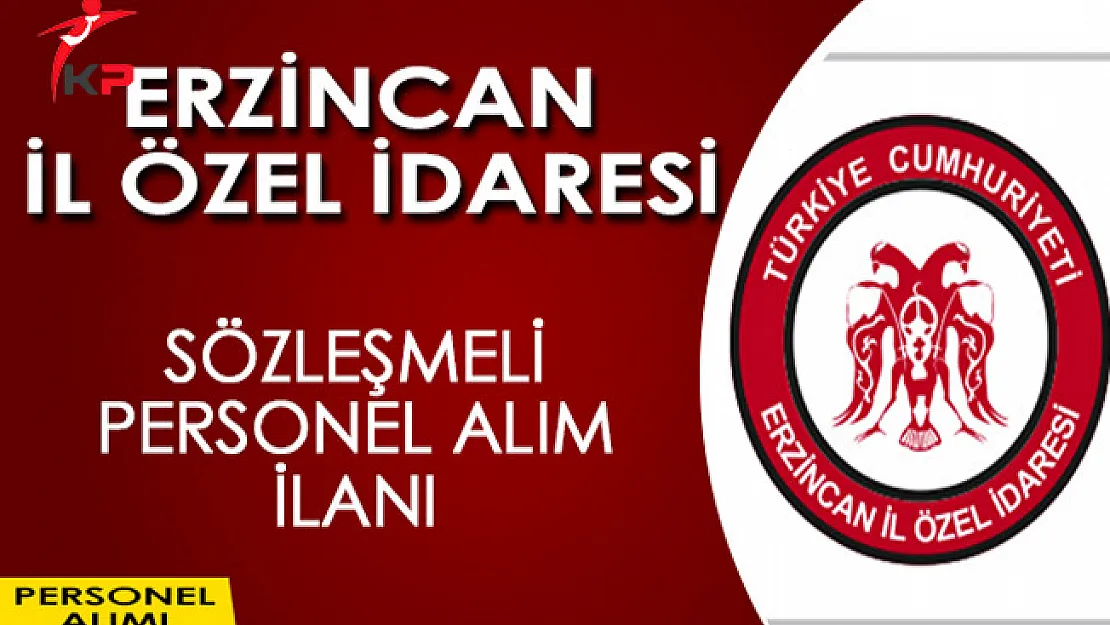 Erzincan İl Özel İdaresi Sözleşmeli Personel Alım İlanı Yayımladı