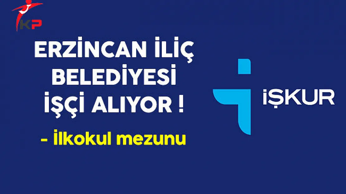 Erzincan İliç Belediyesi İlkokul Mezunu İşçi Alıyor